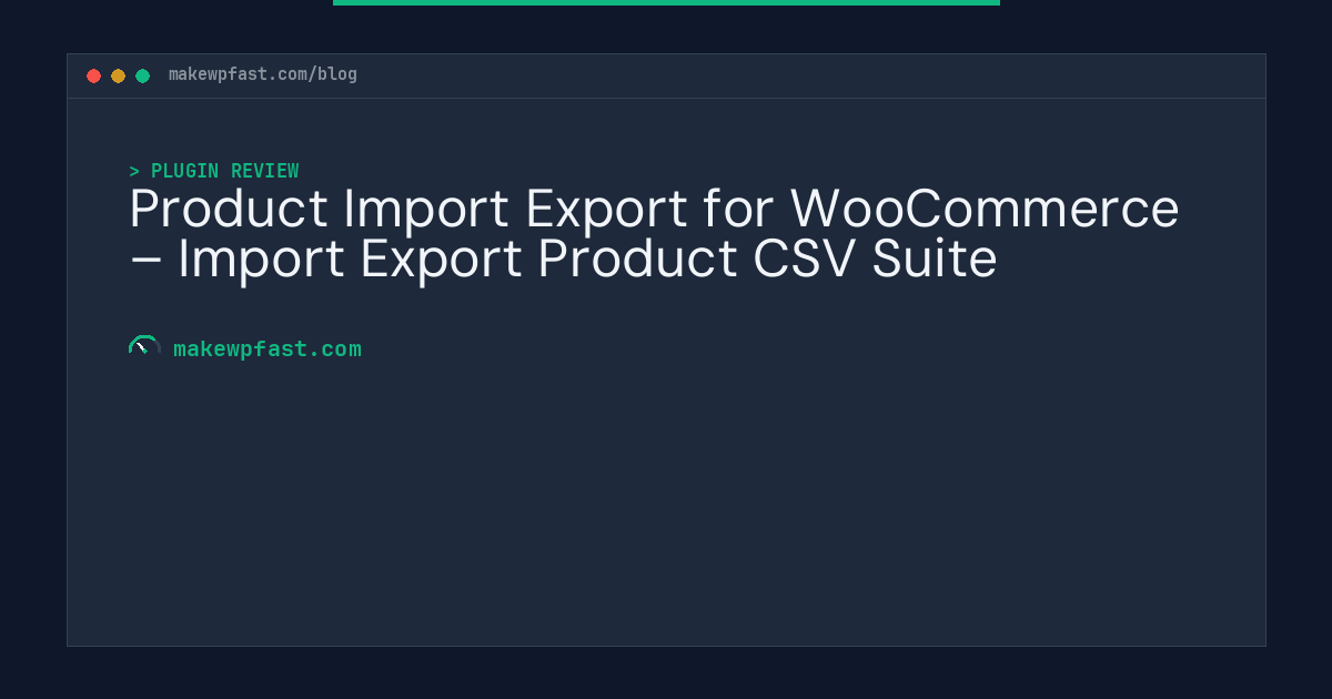 Product Import Export for WooCommerce – Import Export Product CSV Suite - MakeWPFast