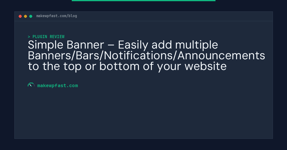 Simple Banner – Easily add multiple Banners/Bars/Notifications/Announcements to the top or bottom of your website - MakeWPFast