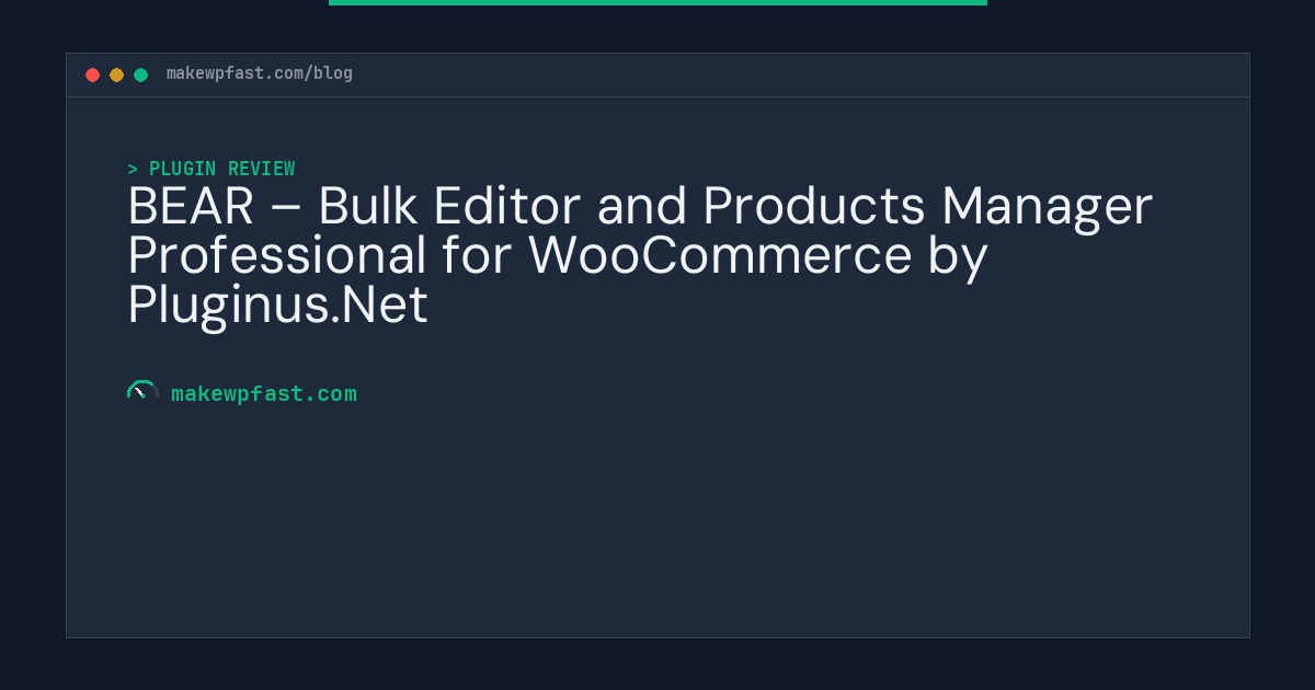 BEAR – Bulk Editor and Products Manager Professional for WooCommerce by Pluginus.Net - MakeWPFast