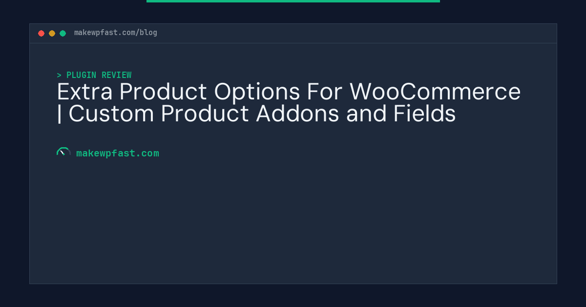 Extra Product Options For WooCommerce | Custom Product Addons and Fields - MakeWPFast