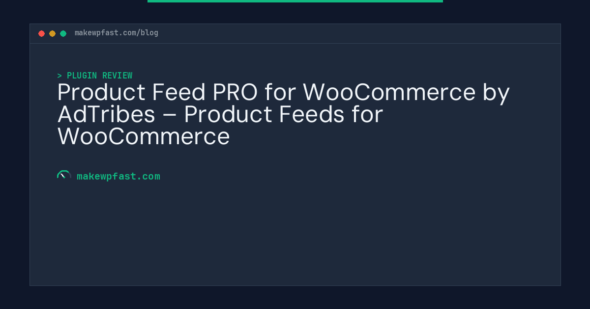 Product Feed PRO for WooCommerce by AdTribes – Product Feeds for WooCommerce - MakeWPFast