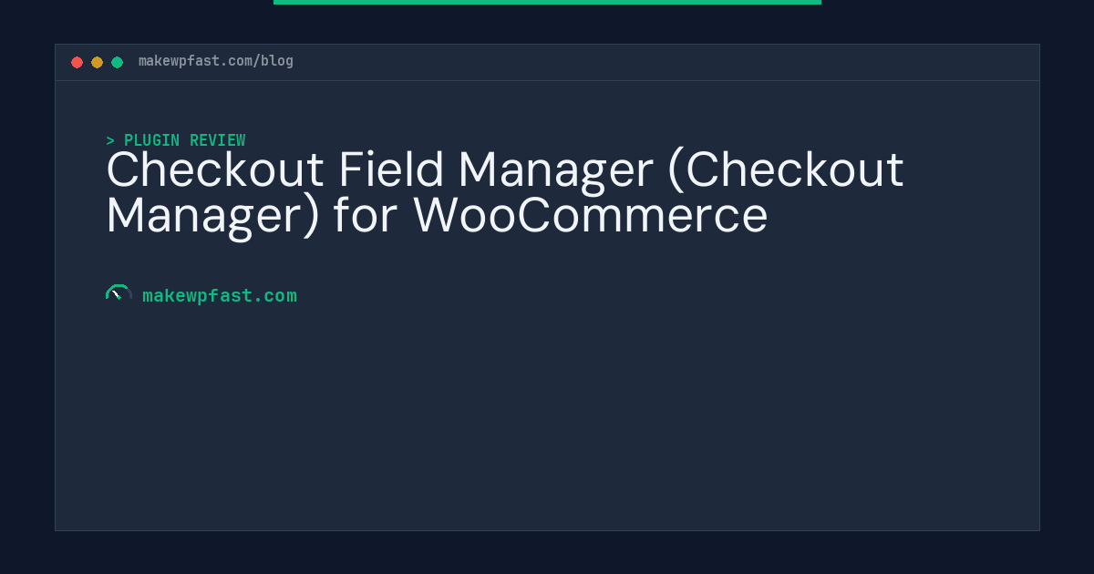 Checkout Field Manager (Checkout Manager) for WooCommerce - MakeWPFast