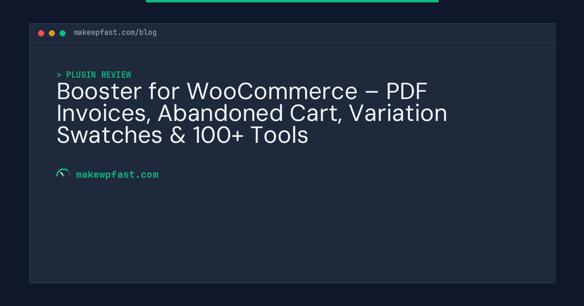 Booster for WooCommerce – PDF Invoices, Abandoned Cart, Variation Swatches & 100+ Tools - MakeWPFast
