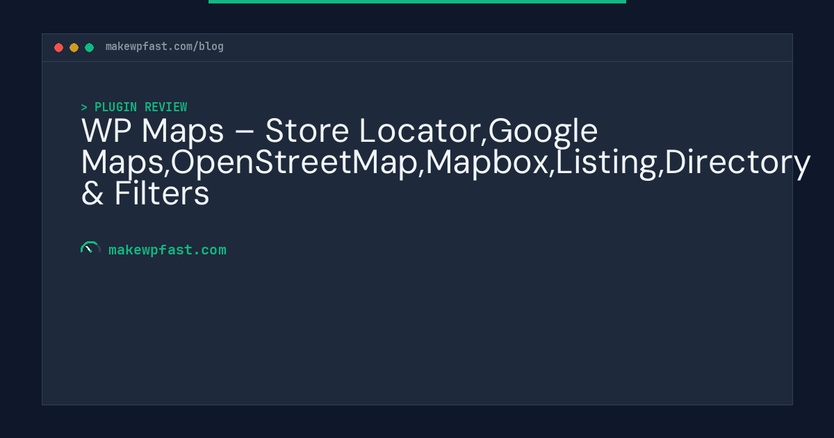 WP Maps – Store Locator,Google Maps,OpenStreetMap,Mapbox,Listing,Directory & Filters - MakeWPFast