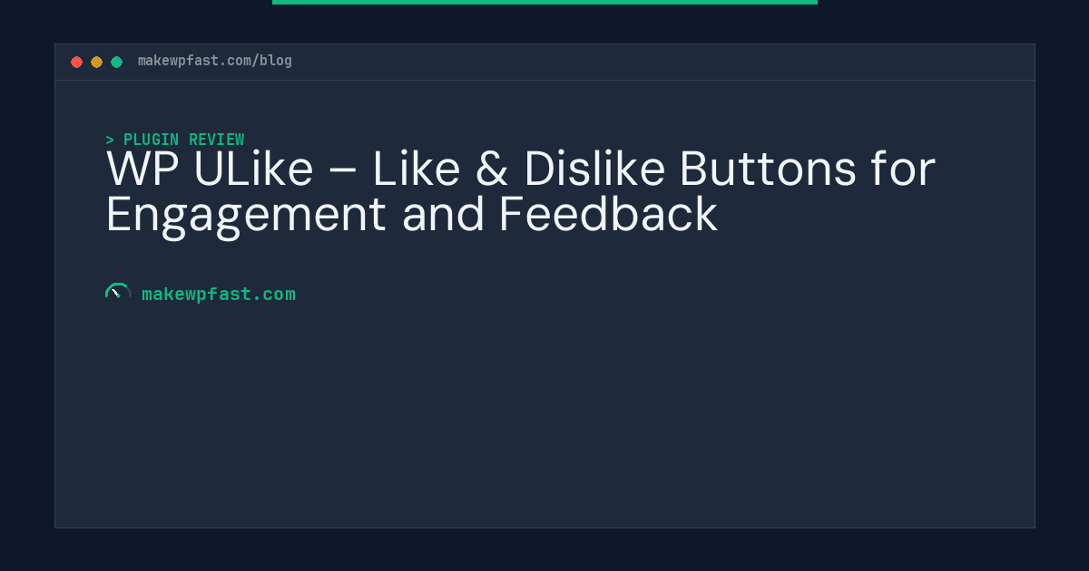WP ULike – Like & Dislike Buttons for Engagement and Feedback - MakeWPFast