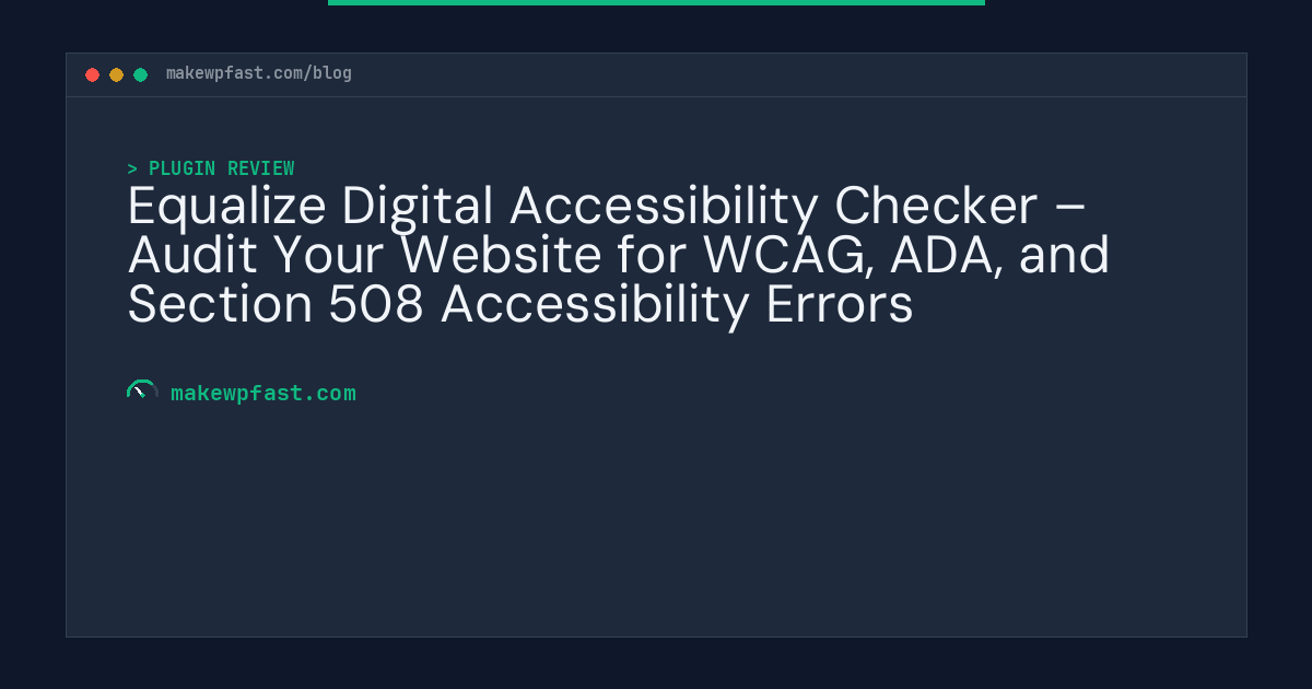 Equalize Digital Accessibility Checker – Audit Your Website for WCAG, ADA, and Section 508 Accessibility Errors - MakeWPFast