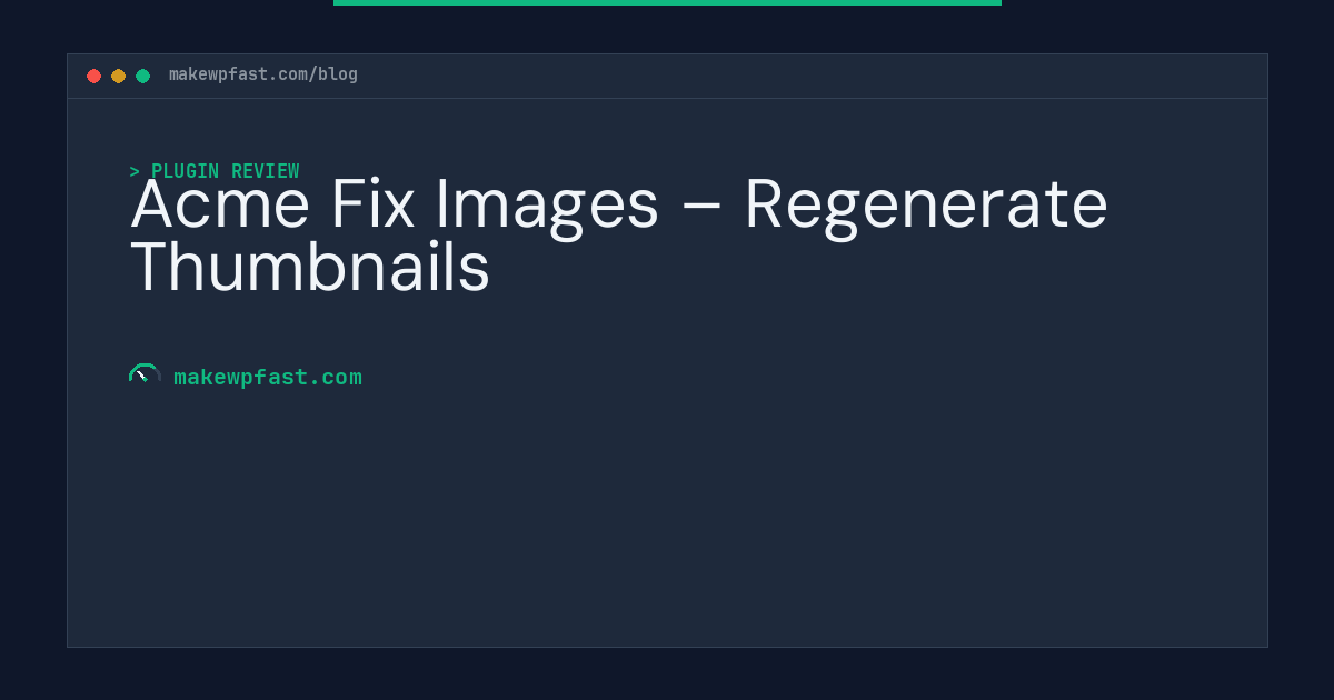 Acme Fix Images – Regenerate Thumbnails - MakeWPFast