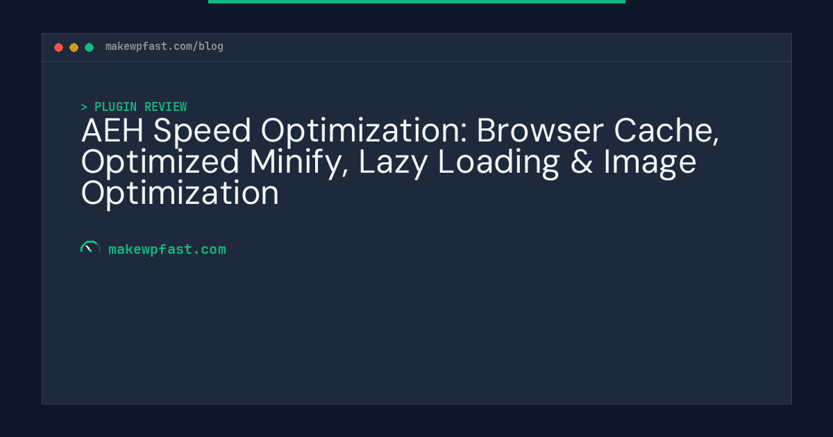 AEH Speed Optimization: Browser Cache, Optimized Minify, Lazy Loading & Image Optimization - MakeWPFast