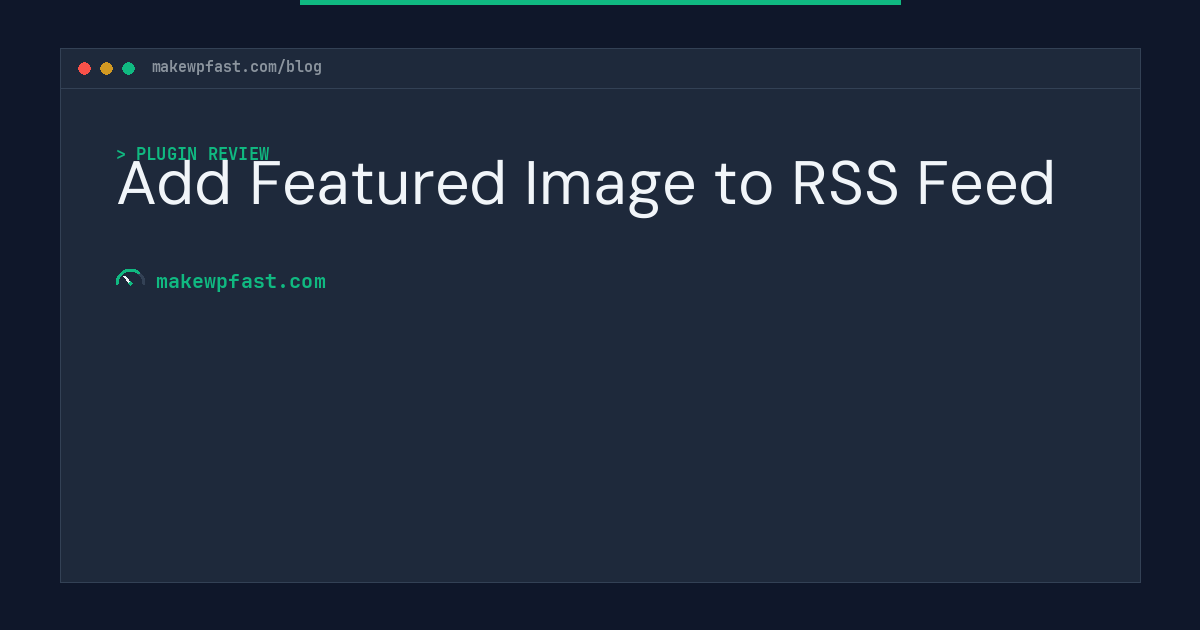 Add Featured Image to RSS Feed - MakeWPFast