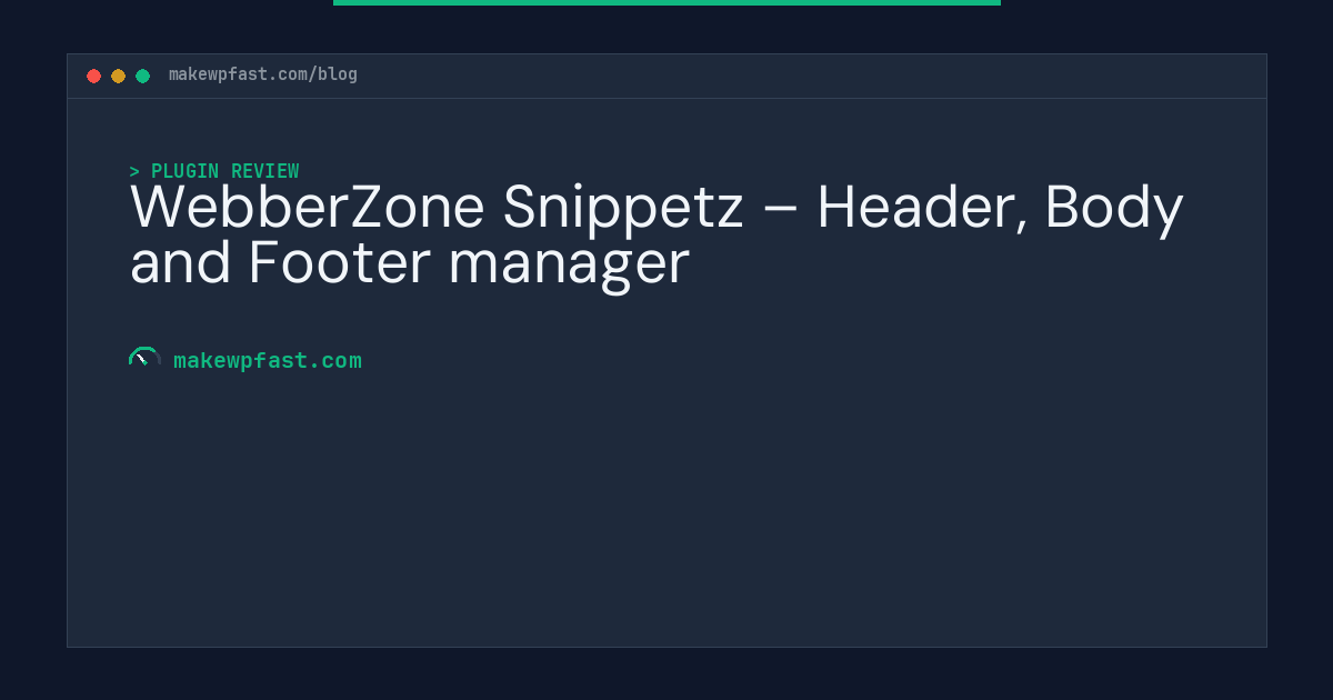 WebberZone Snippetz – Header, Body and Footer manager - MakeWPFast