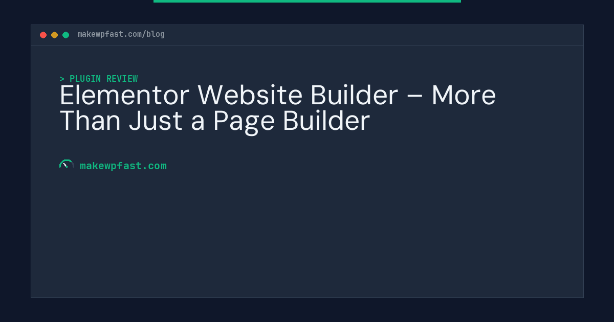 Elementor Website Builder – More Than Just a Page Builder - MakeWPFast