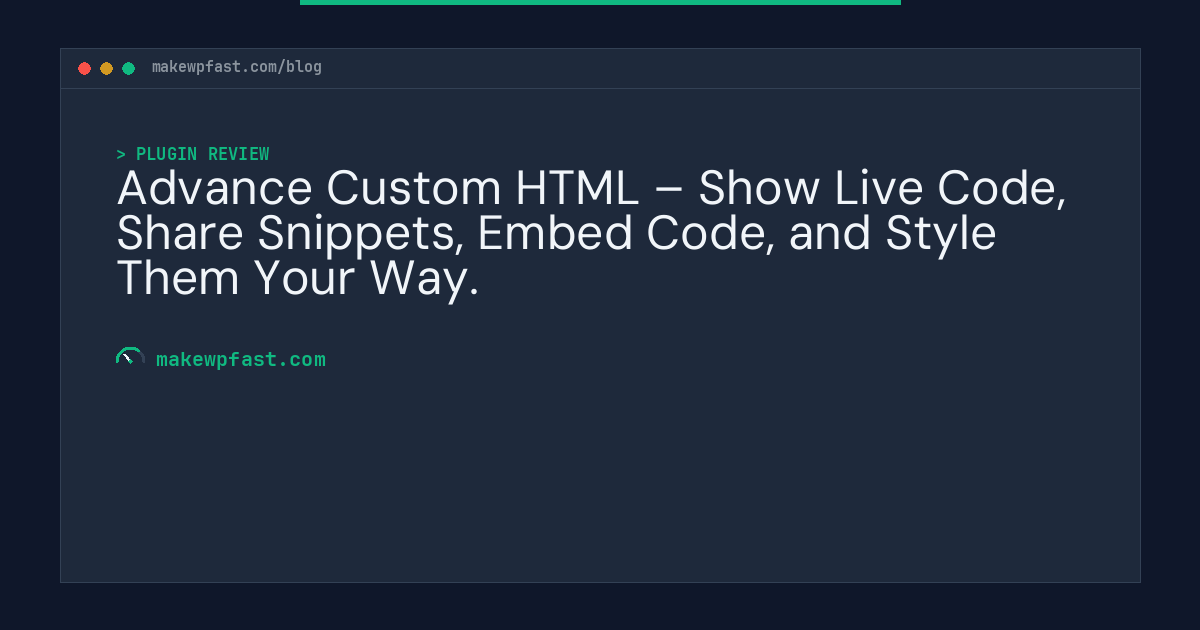 Advance Custom HTML – Show Live Code, Share Snippets, Embed Code, and Style Them Your Way. - MakeWPFast