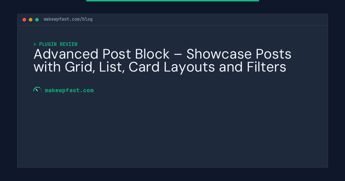 Advanced Post Block – Showcase Posts with Grid, List, Card Layouts and Filters - MakeWPFast