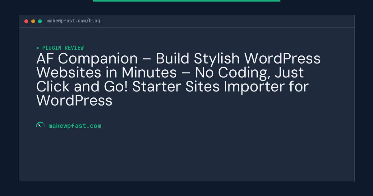 AF Companion – Build Stylish WordPress Websites in Minutes – No Coding, Just Click and Go! Starter Sites Importer for WordPress - MakeWPFast