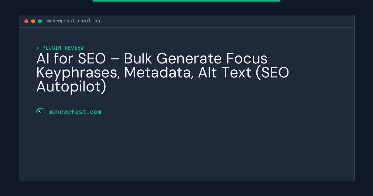 AI for SEO – Bulk Generate Focus Keyphrases, Metadata, Alt Text (SEO Autopilot) - MakeWPFast