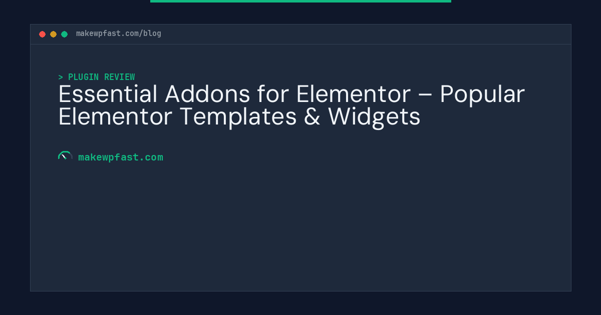 Essential Addons for Elementor – Popular Elementor Templates & Widgets - MakeWPFast