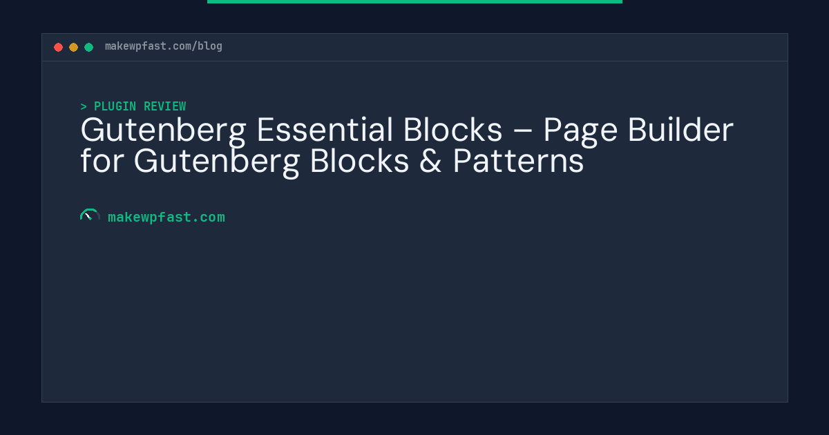 Gutenberg Essential Blocks – Page Builder for Gutenberg Blocks & Patterns - MakeWPFast
