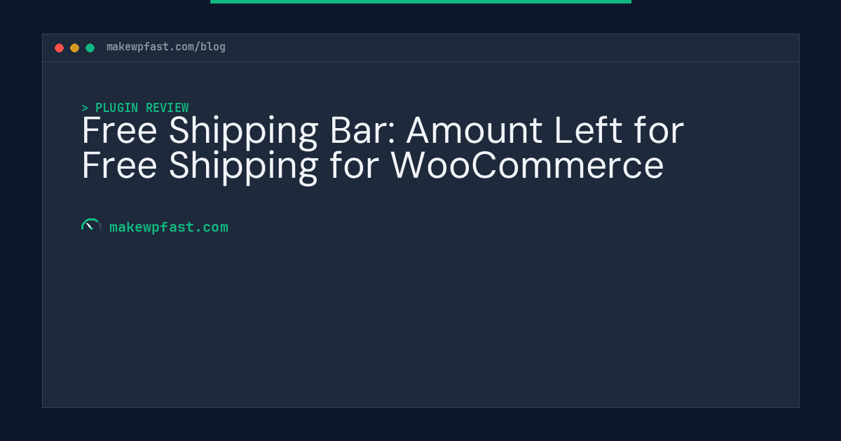 Free Shipping Bar: Amount Left for Free Shipping for WooCommerce - MakeWPFast