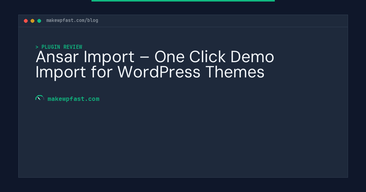 Ansar Import – One Click Demo Import for WordPress Themes - MakeWPFast