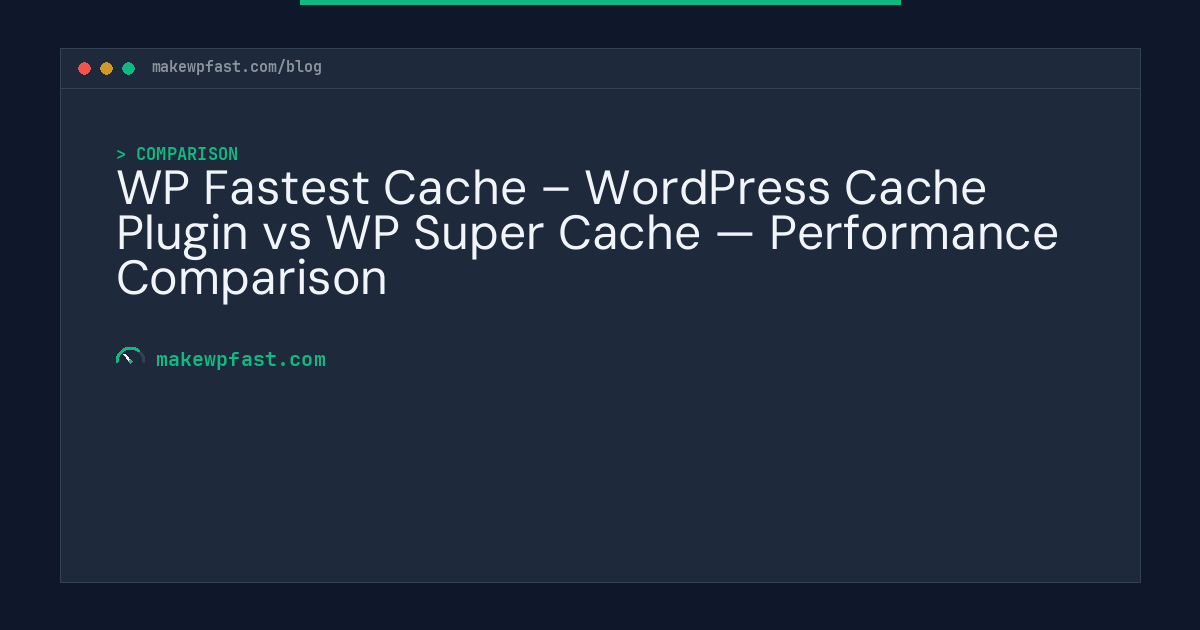 WP Fastest Cache – WordPress Cache Plugin vs WP Super Cache — Performance Comparison - MakeWPFast