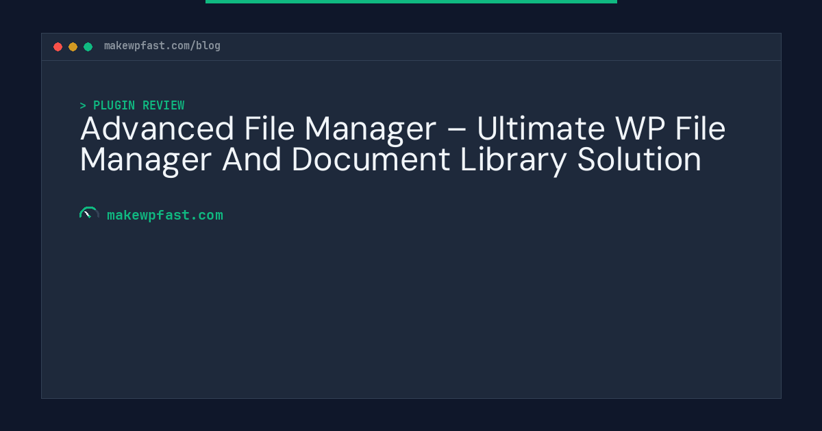 Advanced File Manager – Ultimate WP File Manager And Document Library Solution - MakeWPFast