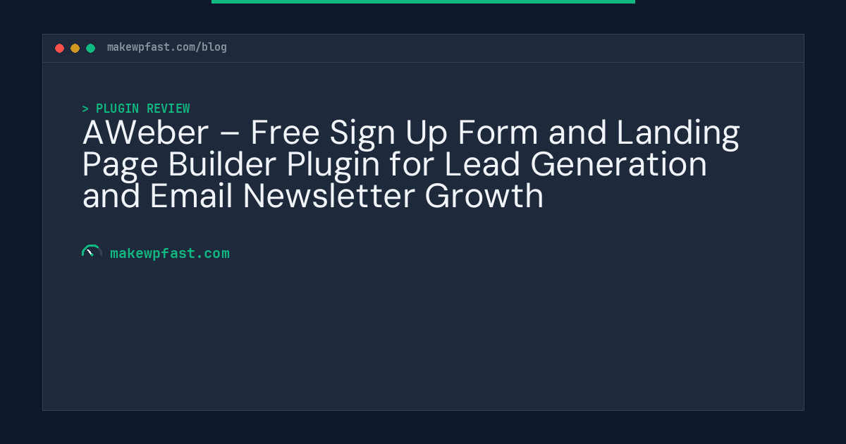 AWeber – Free Sign Up Form and Landing Page Builder Plugin for Lead Generation and Email Newsletter Growth - MakeWPFast