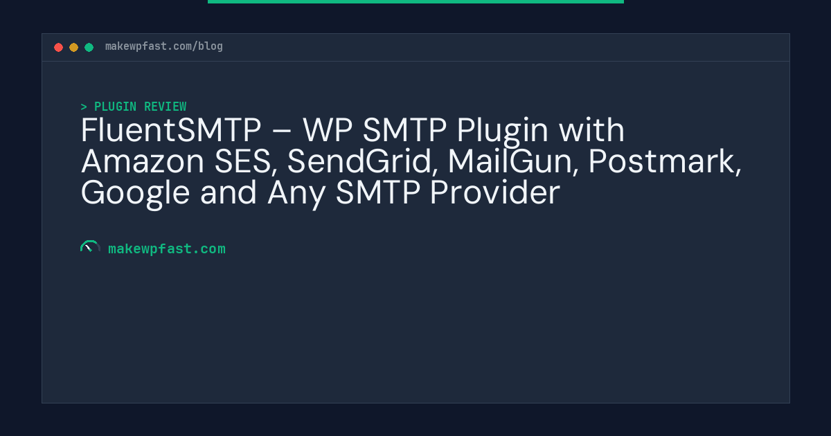FluentSMTP – WP SMTP Plugin with Amazon SES, SendGrid, MailGun, Postmark, Google and Any SMTP Provider - MakeWPFast