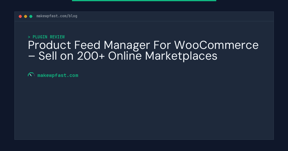 Product Feed Manager For WooCommerce – Sell on 200+ Online Marketplaces - MakeWPFast