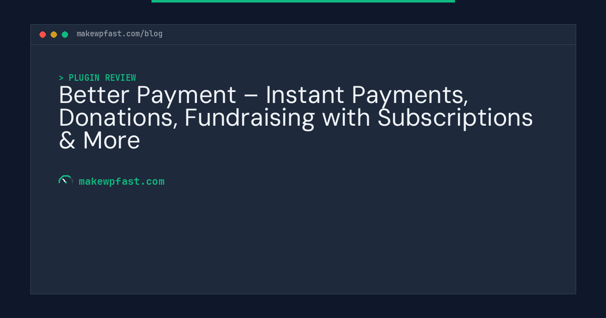 Better Payment – Instant Payments, Donations, Fundraising with Subscriptions & More - MakeWPFast