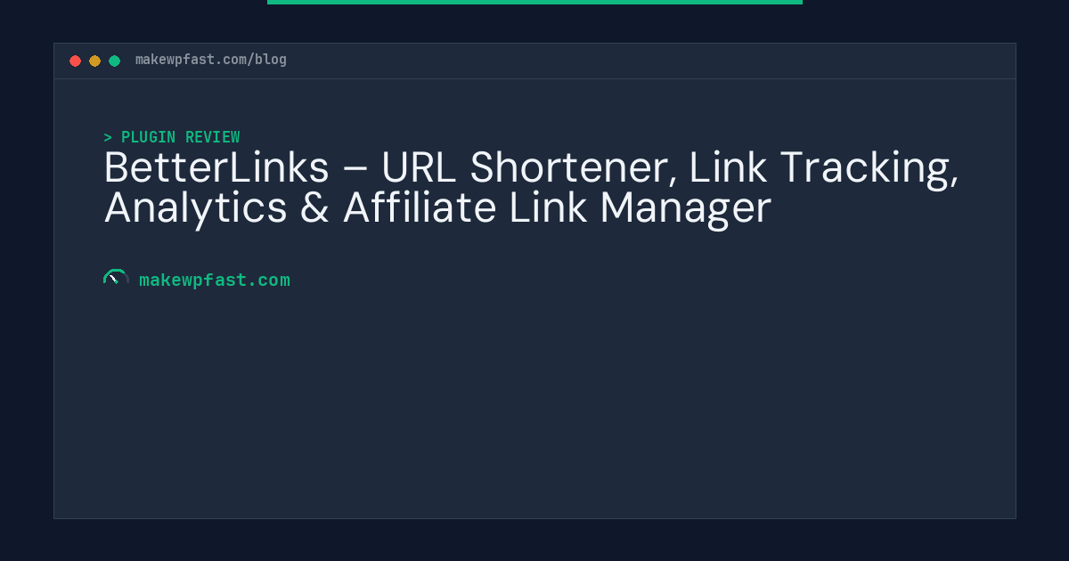 BetterLinks – URL Shortener, Link Tracking, Analytics & Affiliate Link Manager - MakeWPFast
