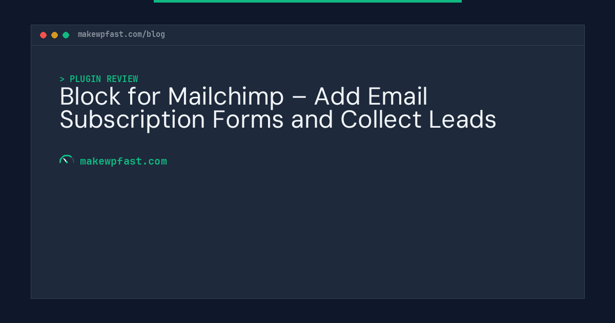 Block for Mailchimp – Add Email Subscription Forms and Collect Leads - MakeWPFast