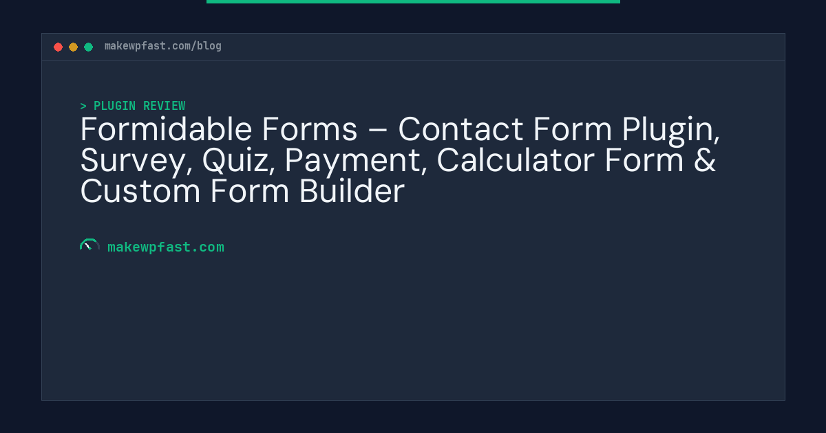 Formidable Forms – Contact Form Plugin, Survey, Quiz, Payment, Calculator Form & Custom Form Builder - MakeWPFast