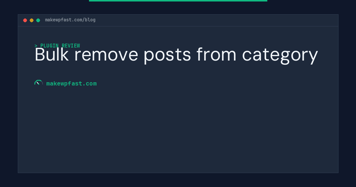 Bulk remove posts from category - MakeWPFast