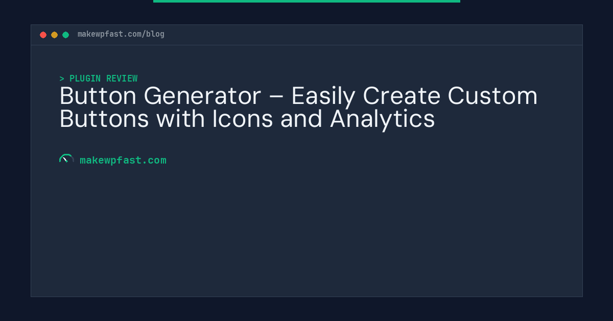 Button Generator – Easily Create Custom Buttons with Icons and Analytics - MakeWPFast
