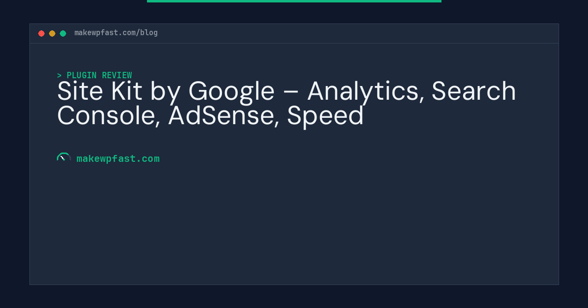 Site Kit by Google – Analytics, Search Console, AdSense, Speed - MakeWPFast