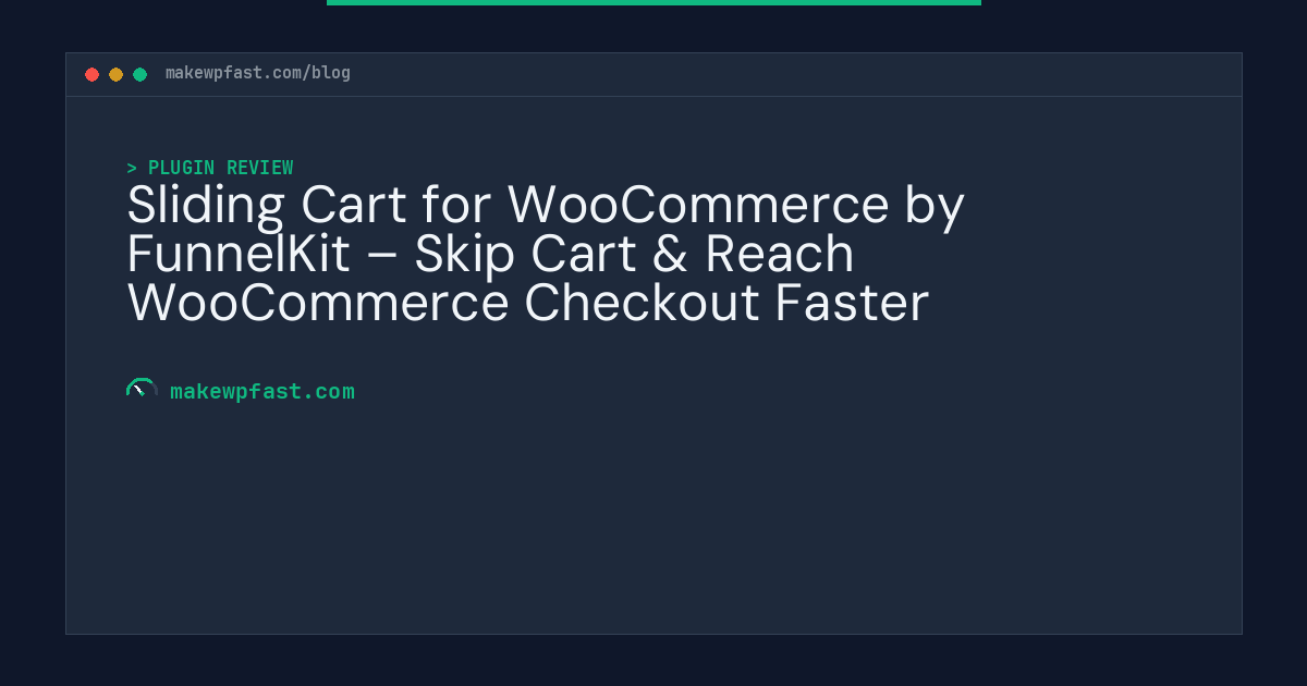 Sliding Cart for WooCommerce by FunnelKit – Skip Cart & Reach WooCommerce Checkout Faster - MakeWPFast
