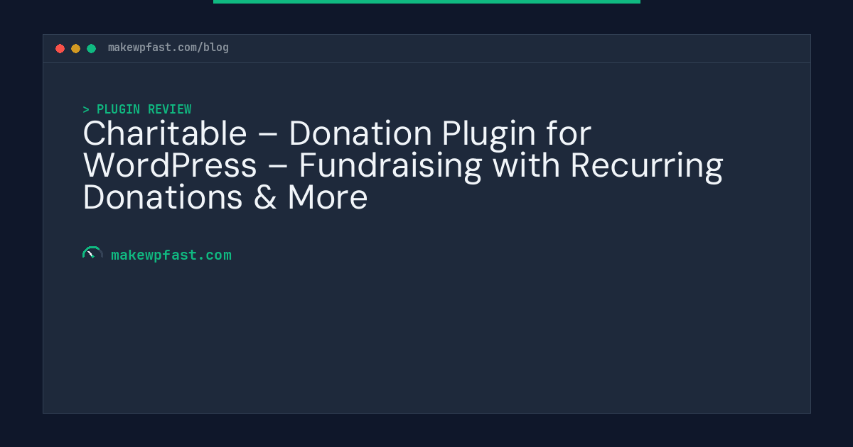 Charitable – Donation Plugin for WordPress – Fundraising with Recurring Donations & More - MakeWPFast