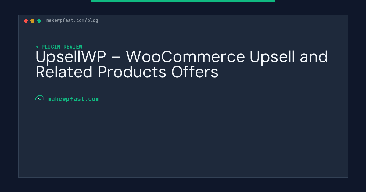 UpsellWP – WooCommerce Upsell and Related Products Offers - MakeWPFast