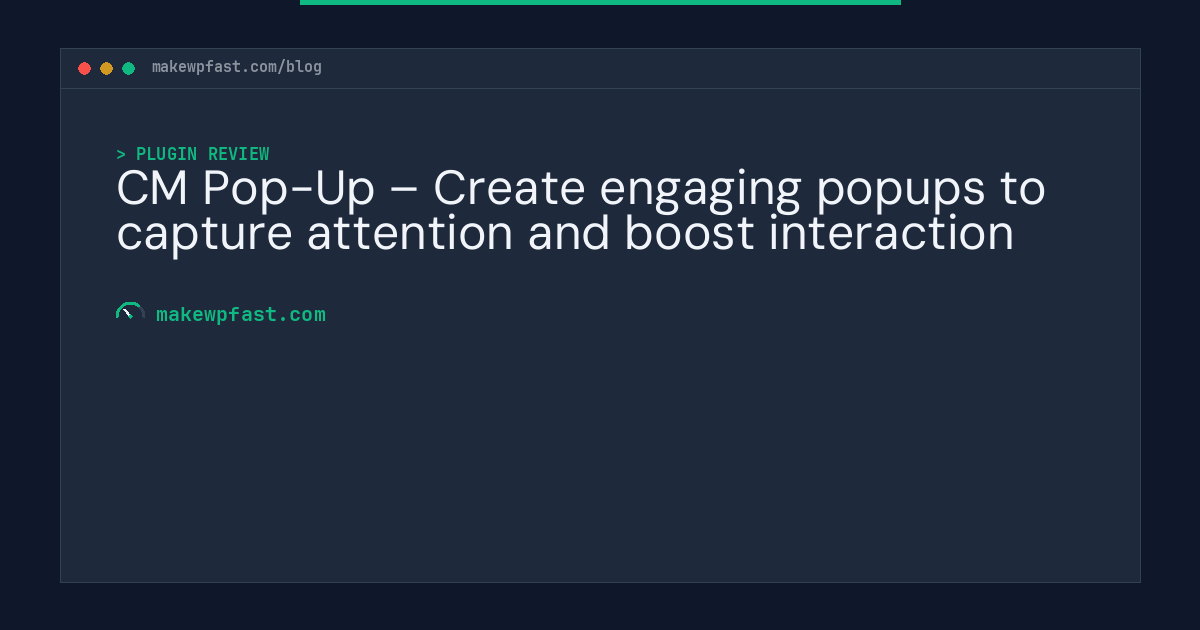 CM Pop-Up – Create engaging popups to capture attention and boost interaction - MakeWPFast