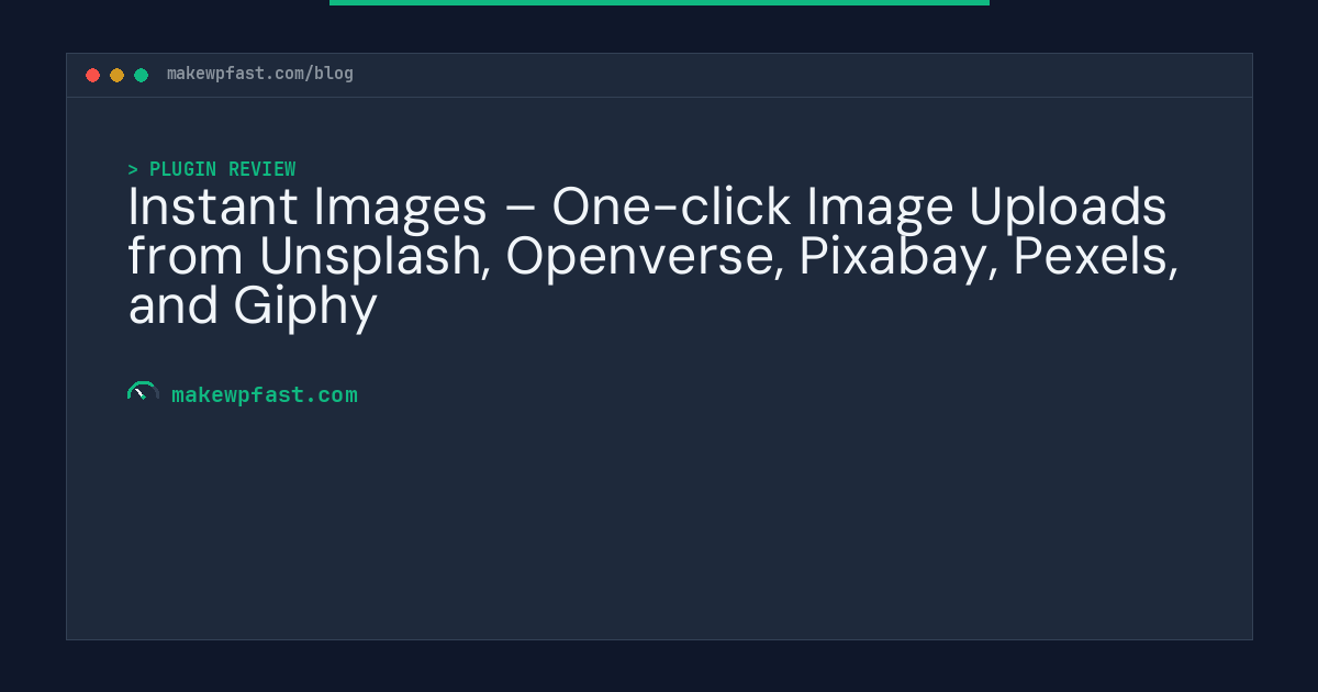 Instant Images – One-click Image Uploads from Unsplash, Openverse, Pixabay, Pexels, and Giphy - MakeWPFast