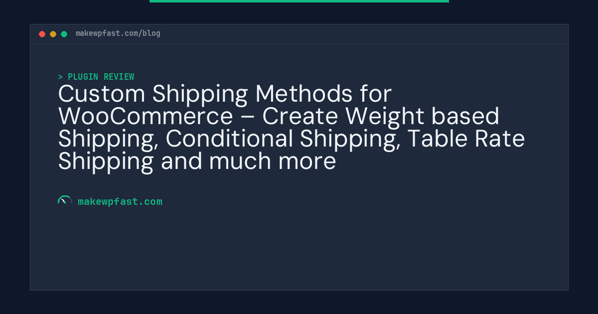 Custom Shipping Methods for WooCommerce – Create Weight based Shipping, Conditional Shipping, Table Rate Shipping and much more - MakeWPFast