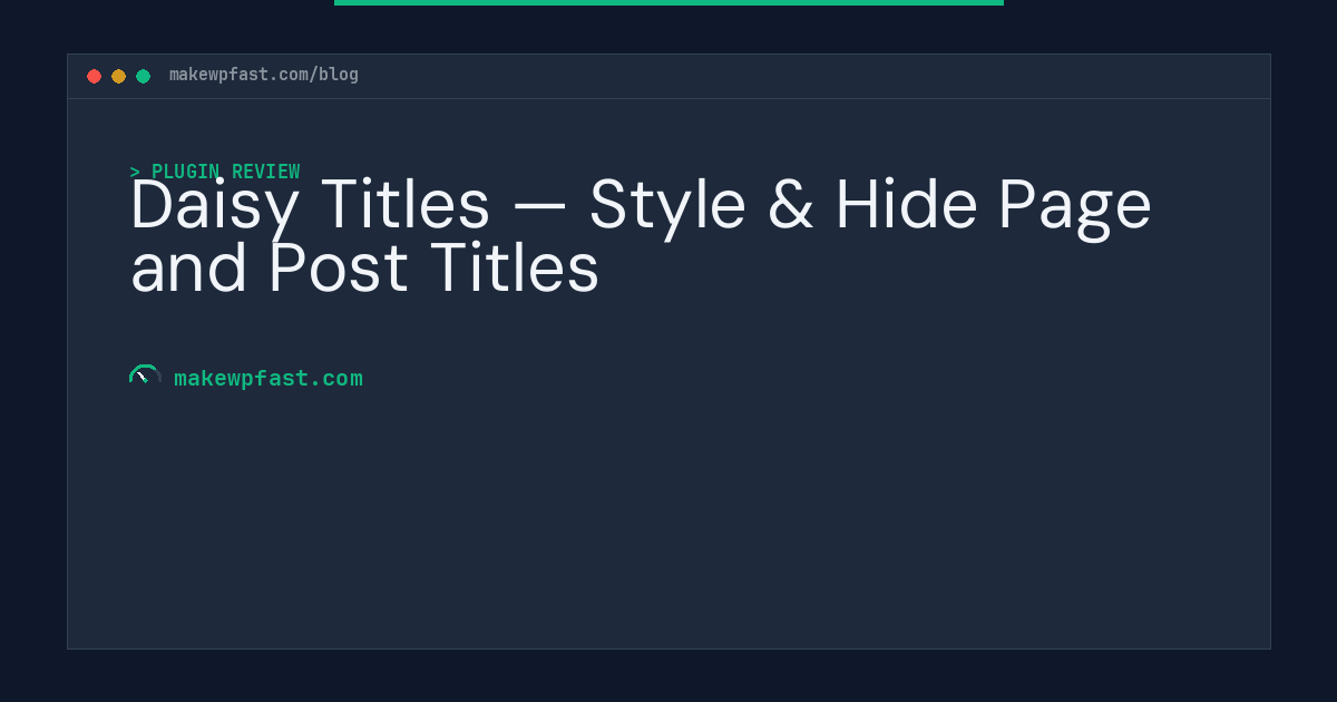 Daisy Titles — Style & Hide Page and Post Titles - MakeWPFast