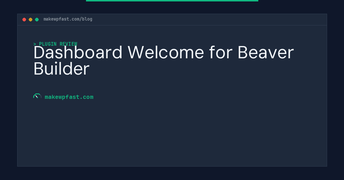 Dashboard Welcome for Beaver Builder - MakeWPFast