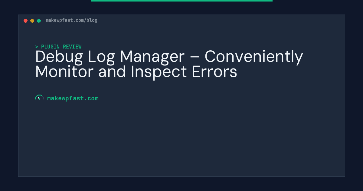 Debug Log Manager – Conveniently Monitor and Inspect Errors - MakeWPFast