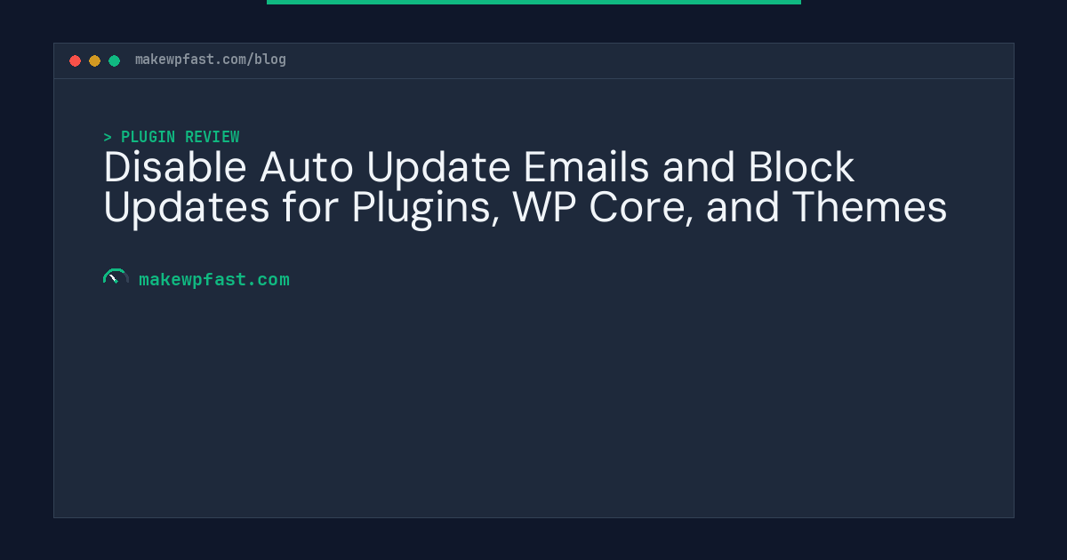 Disable Auto Update Emails and Block Updates for Plugins, WP Core, and Themes - MakeWPFast