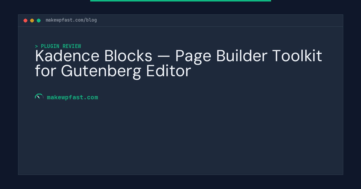 Kadence Blocks — Page Builder Toolkit for Gutenberg Editor - MakeWPFast