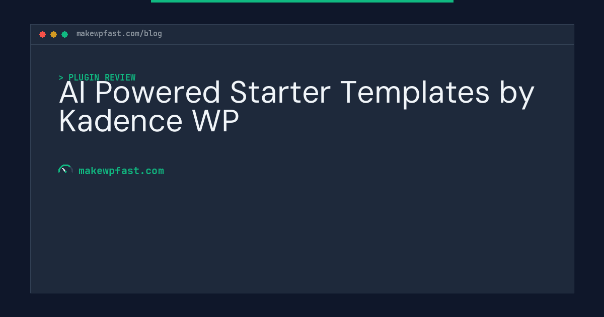 AI Powered Starter Templates by Kadence WP - MakeWPFast
