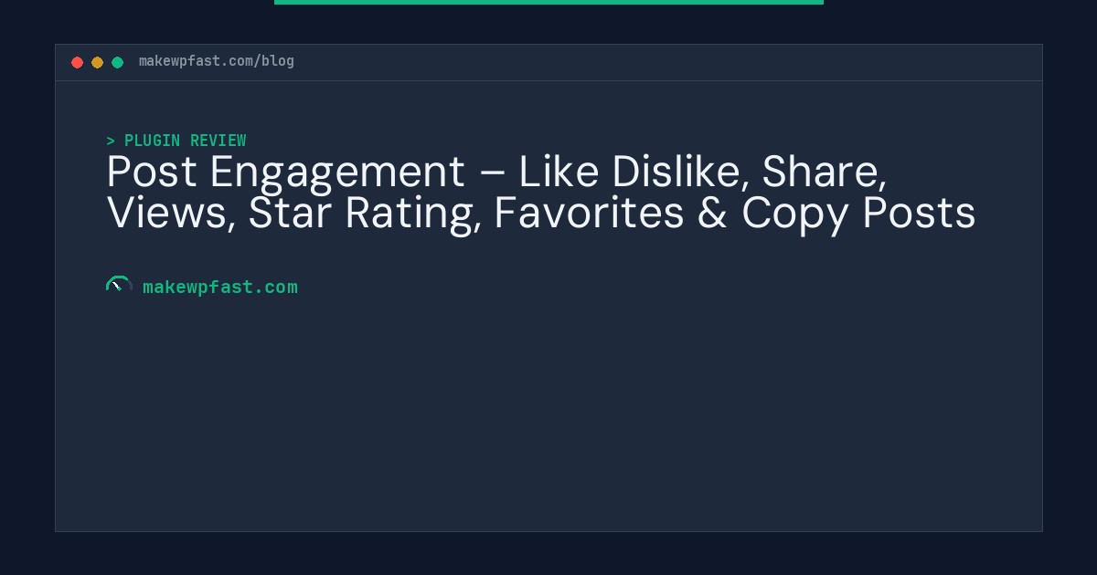 Post Engagement – Like Dislike, Share, Views, Star Rating, Favorites & Copy Posts - MakeWPFast