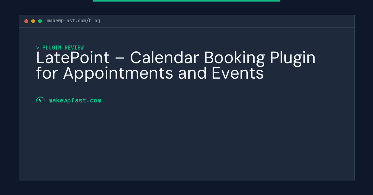 LatePoint – Calendar Booking Plugin for Appointments and Events - MakeWPFast