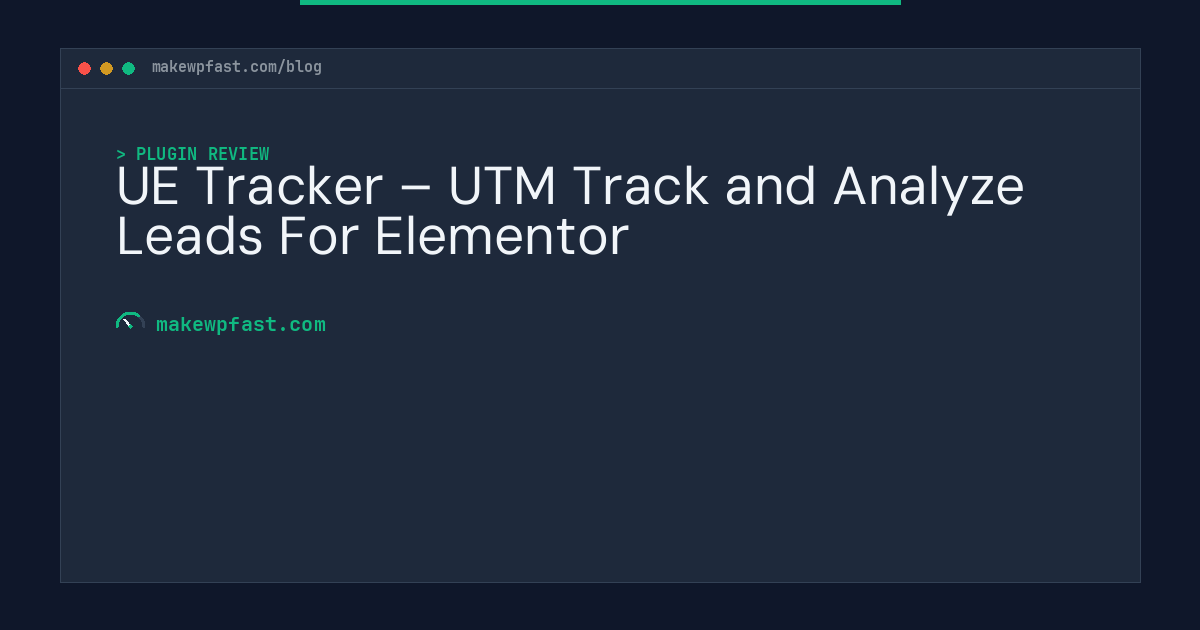 UE Tracker – UTM Track and Analyze Leads For Elementor - MakeWPFast